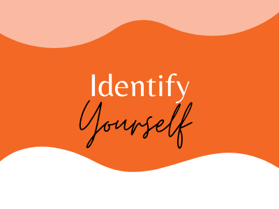 Identify yourself