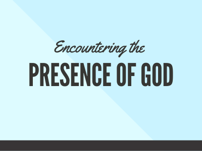 Encountering the presence of God