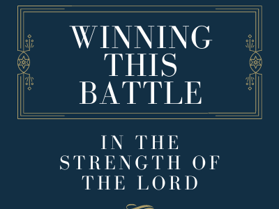 Winning this battle in the strength of the Lord