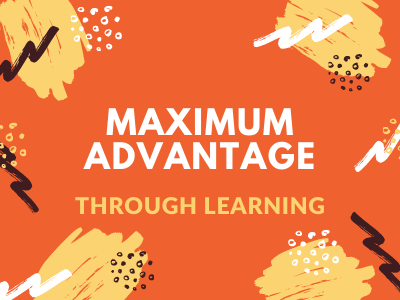 Maximum Advantage through Learning