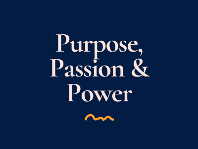 Purpose, Passion & Power