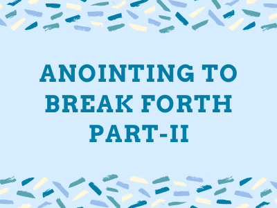 Anointing to Break Forth - Part II