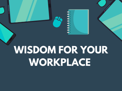 Wisdom For Your Workplace