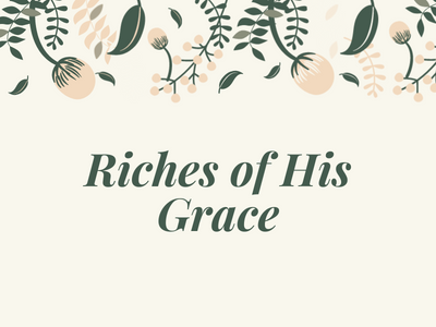 Riches of His Grace