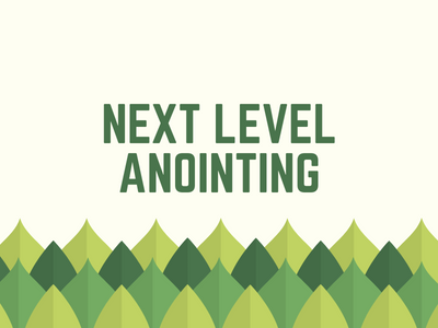 Next Level Anointing