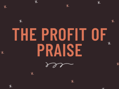 The Profit of Praise