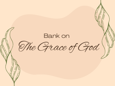 Bank on the Grace of God
