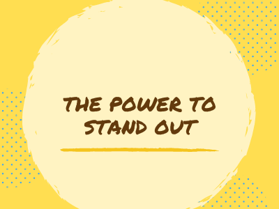 The Power to Stand Out