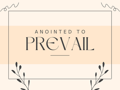 Anointed to Prevail