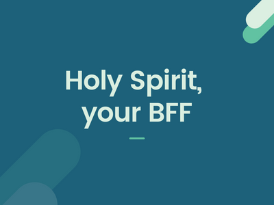 Holy Spirit, your BFF