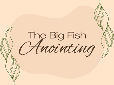 The Big Fish Anointing