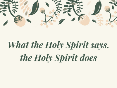 What the Holy Spirit says, the Holy Spirit does