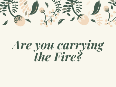 Are You Carrying the Fire?