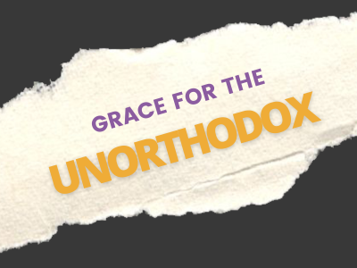 Grace for the Unorthodox