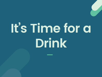 It's Time for a Drink