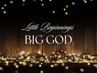 Little Beginnings, Big God