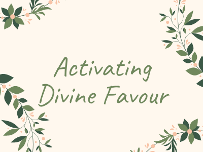 Activating Divine Favour