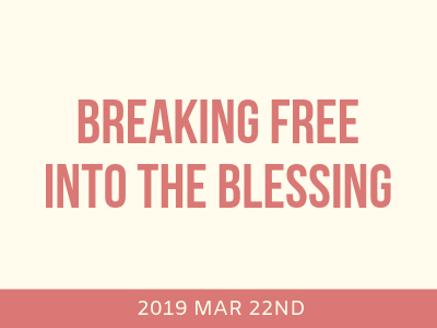 Breaking Free Into The Blessing