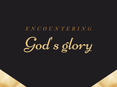 Encountering God's glory