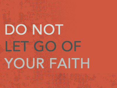 Do Not Let Go Of Your Faith