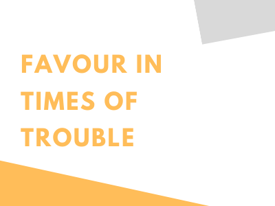 Favour in times of trouble