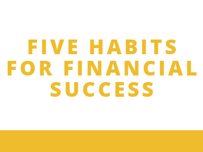 Five Habits For Financial Success