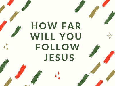 How Far Will You Follow Jesus