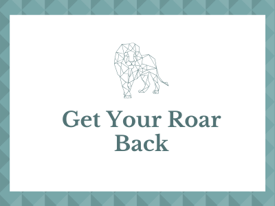 Get Your Roar Back