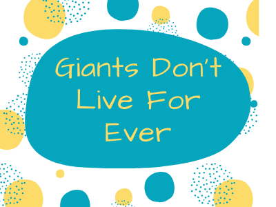 Giants Don't Live For Ever