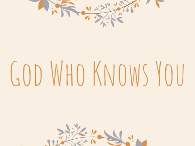 God Who Knows You