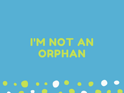 I'm Not An Orphan