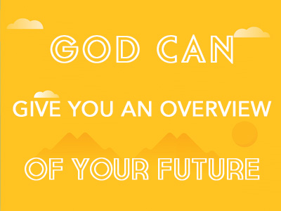 God Can Give You An Overview Of Your Future