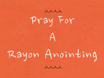 Pray For A Rayon Anointing