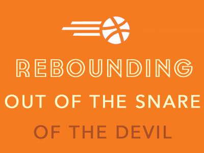 Rebounding Out Of The Snare Of The Devil