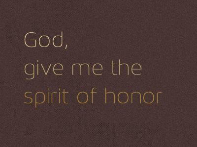 God give me the spirit of honor