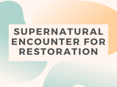 Supernatural Encounter for Restoration