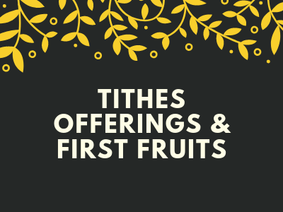 Tithes, Offerings & First Fruits