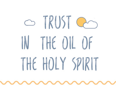 Trust In The Oil Of The Holy Spirit