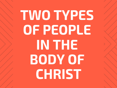 Two Types Of People In The Body Of Christ