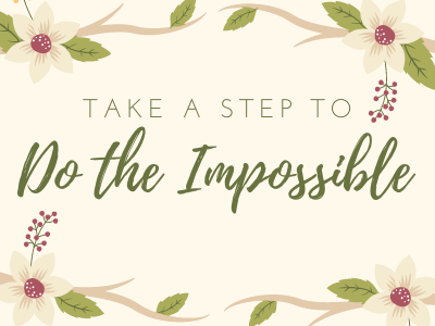 Take a Step to do the Impossible