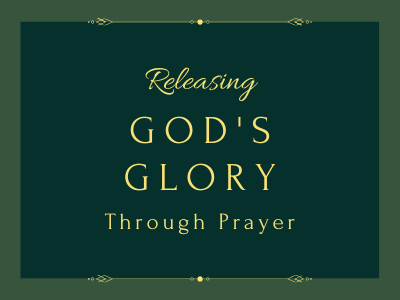 Releasing God's glory through prayer