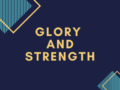 Glory and Strength