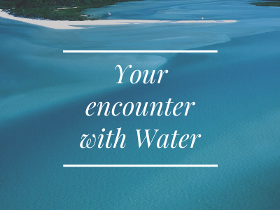 Your Encounter with Water