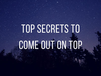 Top Secrets to Come Out on Top