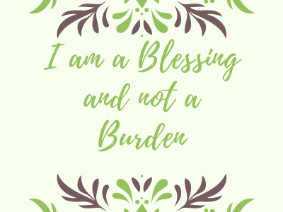 I am a blessing and not a burden
