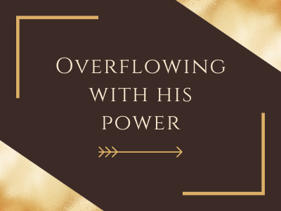 Overflowing Power of God
