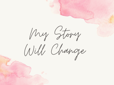My Story Will Change