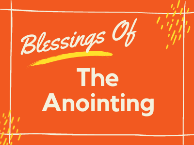 The Blessings of the Anointing