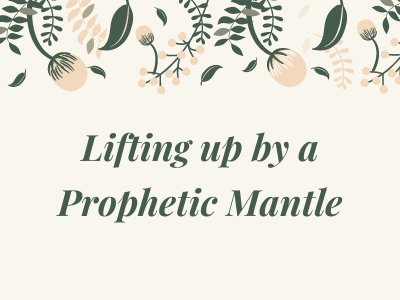 Lifting Up by a Prophetic Mantle