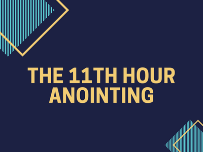 The 11th Hour Anointing